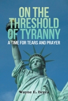 On the Threshold of Tyranny: A Time for Tears and Prayer 1685265774 Book Cover