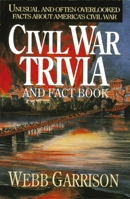 Civil War Trivia and Fact Book: Unusual and Often Overlooked Facts About America's Civil War 1558531602 Book Cover
