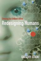 Redesigning Humans: Choosing our genes, changing our future 0618340831 Book Cover