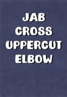 Jab Cross Uppercut Elbow: Training/Sparring Notebook 1087451574 Book Cover