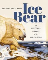 Ice Bear: The Cultural History of an Arctic Icon 0295999225 Book Cover