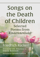 Songs on the Death of Children: Selected Poems from Kindertotenlieder 1476690421 Book Cover