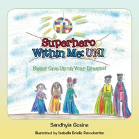 Superhero Within Me: Uni: Never Give Up on Your Dream! 1665546778 Book Cover