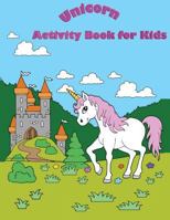 Unicorn Activity Book for Kids: : Fun Activity for Kids in Unicorn Theme Coloring, Trace Lines, Word Search, Find the Shadow, Drawing Using Grid and More. (Activity Book for Kids Ages 3-5) 1987610830 Book Cover