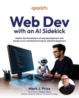Web Dev with an AI Sidekick: Master the foundations of web development with hands-on AI-assisted learning for absolute beginners 180611125X Book Cover