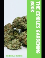 The Edibles Gardening Book: A Simple Guide on How to Identify, Harvest, and Extract Cannabis Edibles for Pros and Beginners Alike B095GL6TTL Book Cover