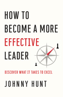 How to Become a More Effective Leader: Discover What It Takes to Excel 0736981810 Book Cover