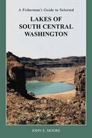 A Fisherman's Guide to Selected Lakes of South Central Washington 1598586173 Book Cover