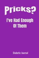 Pricks?: I've Had Enough Of Them - 6x9 Diabetic Logbook / Journal / Gag Gift / Funny Diabetic Readings 1700455702 Book Cover