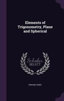 Elements of Trigonometry, Plane and Spherical 1022064509 Book Cover