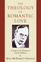 The Theology of Romantic Love: A Study in the Writings of Charles Williams B0007E3PAQ Book Cover