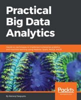 Practical Big Data Analytics: Hands-on techniques to implement enterprise analytics and machine learning using Hadoop, Spark, NoSQL and R 1783554398 Book Cover