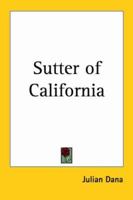 Sutter of California: A Biography B0025FZ1W0 Book Cover
