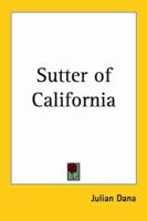 Sutter of California: A Biography 1419114999 Book Cover