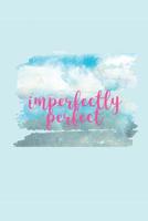 Imperfectly Perfect: 140 Page Life Journal / Adult and Teen Coloring Book / Positive Affirmation Journal / Anxiety Stress Depression Journal 1072029332 Book Cover