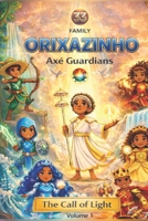 ORIXAZINHO - AXÉ GUADIANS: The Call Of Light B0GHFCRW7F Book Cover