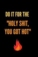Do It for the "Holy Shit You Got Hot": Keto Diet Journal 21 Day Food and Fitness Tracker for Weight Loss 1675116385 Book Cover