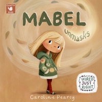 Mabel Unmasks: An Autistic Girl's Story about Unmasking: A neuro-affirming addition to Children's Books About Autism for Kids Age 4-8 1738486257 Book Cover