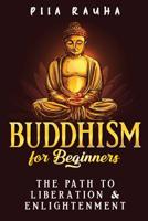 Buddhism for Beginners: The Path to Liberation & Enlightenment 107119528X Book Cover