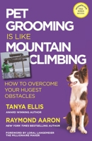 Pet Grooming Is Like Mountain Climbing: How to Overcome Your Hugest Obstacles 1772775207 Book Cover