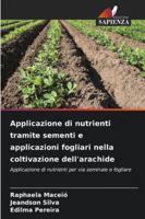Applicazione di nutrienti tramite sementi e applicazioni fogliari nella coltivazione dell'arachide: Applicazione di nutrienti per via seminale e fogliare (Italian Edition) 6208755689 Book Cover