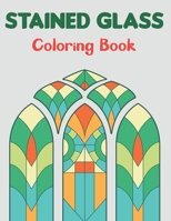 Stained Glass Coloring Book: Beautiful Flower Designs for Stress Relief, Relaxation Boys and Girls Teens. B095GRWNW2 Book Cover