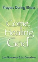 Come, Healing God: Prayer During Illness 0884894940 Book Cover