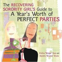 The Recovering Sorority Girls' Guide to a Year's Worth of Perfect Parties 0740750402 Book Cover