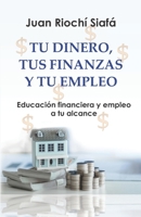 TU DINERO, TUS FINANZAS Y TU EMPLEO: Educación financiera y empleo a tu alcance B0CKQD47W7 Book Cover