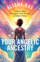 Your Archangelic Ancestry: Discover Your Angelic Name, Heritage, and Higher Purpose 1401979971 Book Cover