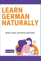 LEARN GERMAN NATURALLY: Speak, Read, and Write with Ease B0DTV4PLGH Book Cover
