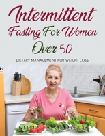 Intermettint Fasting for Women Over 50: Dietary Management For Weight Loss 1794715959 Book Cover