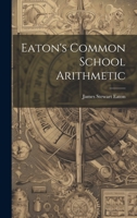 Eaton's Common School Arithmetic 1020692405 Book Cover