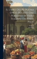 Il libro dei re poema epico. Recato dal persiano in versi italiani da Italo Pizzi: 4 1022227432 Book Cover