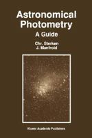 Astronomical Photometry, A Guide (Astrophysics and Space Science Library) 0792317769 Book Cover