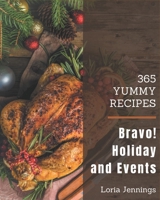 Bravo! 365 Yummy Holiday and Event Recipes: Make Cooking at Home Easier with Yummy Holiday and Event Cookbook! B08GRRHSK4 Book Cover