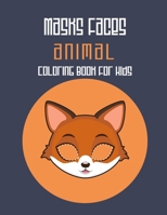 Masks Faces Animals Coloring Book For Kids: 47 Masks Faces Animals Stunning To Coloring Great gift For Birthday (Fox Mask) 1650944780 Book Cover