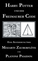 Harry Potter und der Freimaurer-Code. Eine Annäherung über Mozarts Zauberflöte und Platons Phaidon 375345995X Book Cover