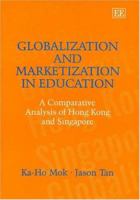 Globalization and Marketization in Education: A Comparative Analysis of Hong Kong and Singapore 184376380X Book Cover