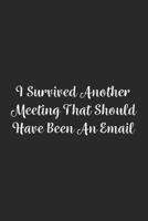 I Survived Another Meeting That Should Have Been An Email.: Lined Notebook / Journal Gift, 100 Pages, 6x9, Soft Cover, Matte Finish 1670992241 Book Cover