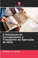 A Simulação de Carregamento e Transporte da Operação de Mina (Portuguese Edition) 6207492293 Book Cover