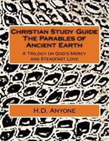 Christian Study Guide the Parables of Ancient Earth: A Trilogy on God's Mercy and Steadfast Love 154428117X Book Cover