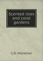 Scented Isles and Coral Gardens 1017296375 Book Cover