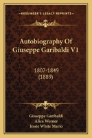 Autobiography Of Giuseppe Garibaldi V1: 1807-1849 1165931753 Book Cover