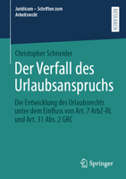 Der Verfall des Urlaubsanspruchs: Die Entwicklung des Urlaubsrechts unter dem Einfluss von Art. 7 ArbZ-RL und Art. 31 Abs. 2 GRC (Juridicum - Schriften zum Arbeitsrecht) (German Edition) 3658472952 Book Cover