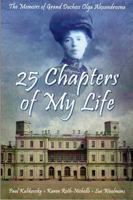25 Chapters of My Life: The Memoirs of Grand Duchess Olga Alexandrovna by Alexandrovna, Olga, Kulikovsky, Paul, Woolmans, Sue (2010) Paperback 1906775168 Book Cover