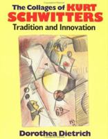The Collages of Kurt Schwitters: Tradition and Innovation 0521419360 Book Cover