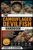 CAMOUFLAGED DEVILFISH HANDBOOK: A Comprehensive Guide to the Camouflaged Devilfish – Habitat, Feeding, Defense Strategies, Identification, Behavior, Reproduction, and Conservation Awareness B0H45Y5N9Y Book Cover