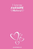 I Love My Awesome Husband: Best Valentine Day Notebook, Happy Valentines Day Notebook, Funny Valentines Day Notebook, Valentines Day Journal Lined Notebook, Large 6x9 100 Pages 1660560780 Book Cover