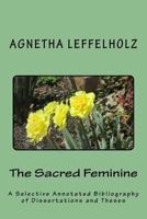 The Sacred Feminine: A Selective Annotated Bibliography of Dissertations and Theses 1499637667 Book Cover